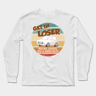 Get In Loser Were Going On A Mini Run Long Sleeve T-Shirt